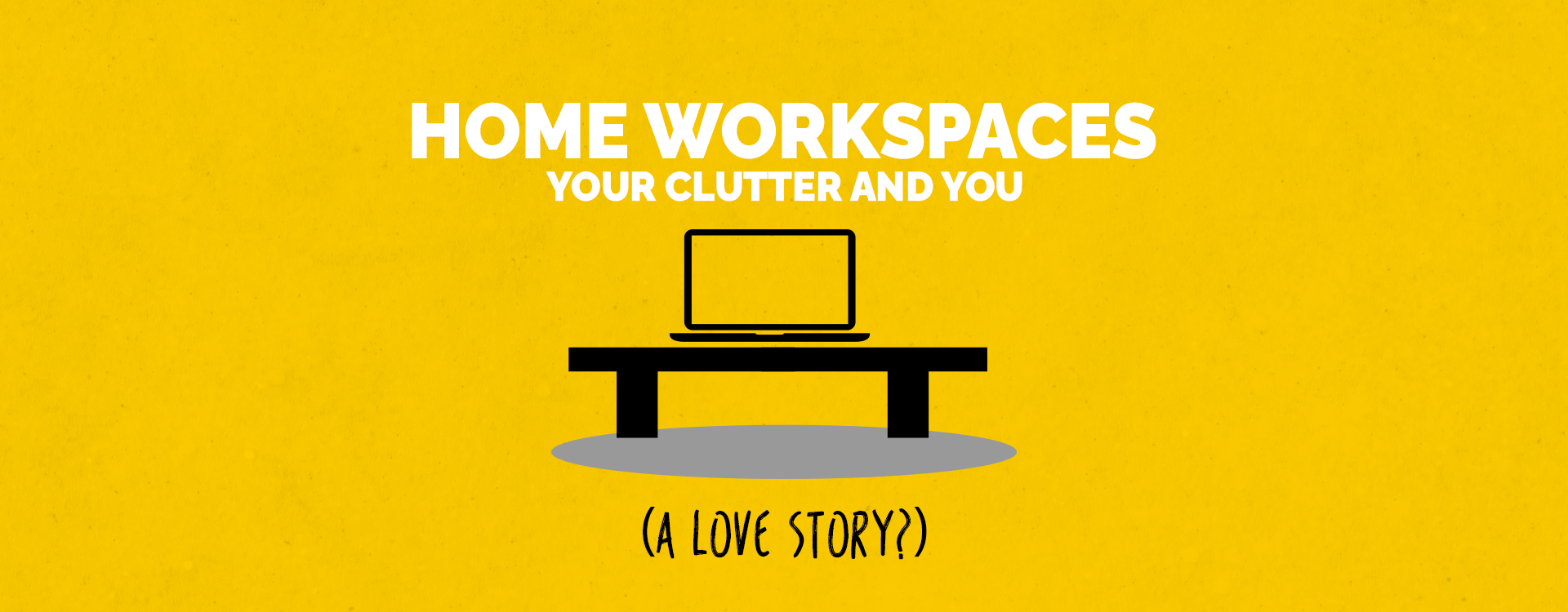 Home Workspaces: Your Clutter And You (A Love Story?)