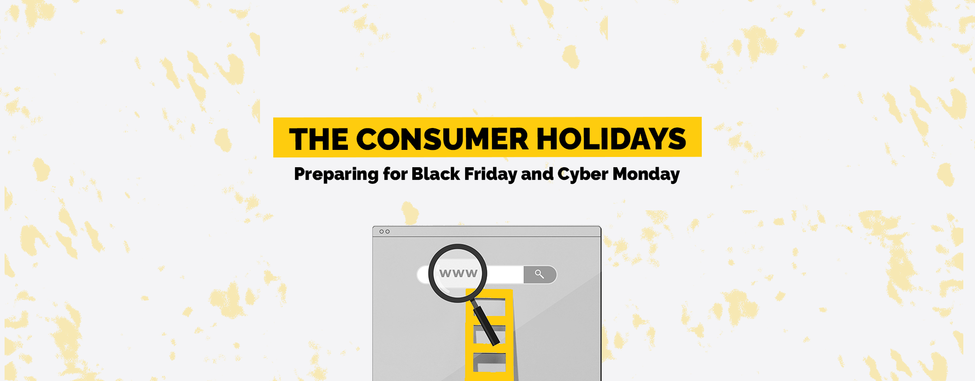 The Consumer Holidays: Preparing for Black Friday and Cyber Monday